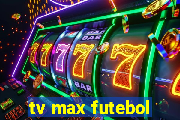 tv max futebol